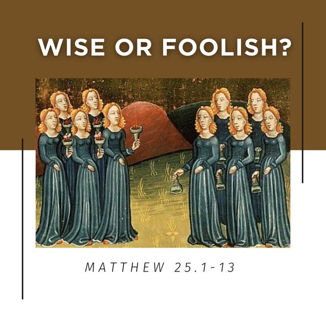 Matthew 25:1-13 // Wise or Foolish? - podcast episode cover