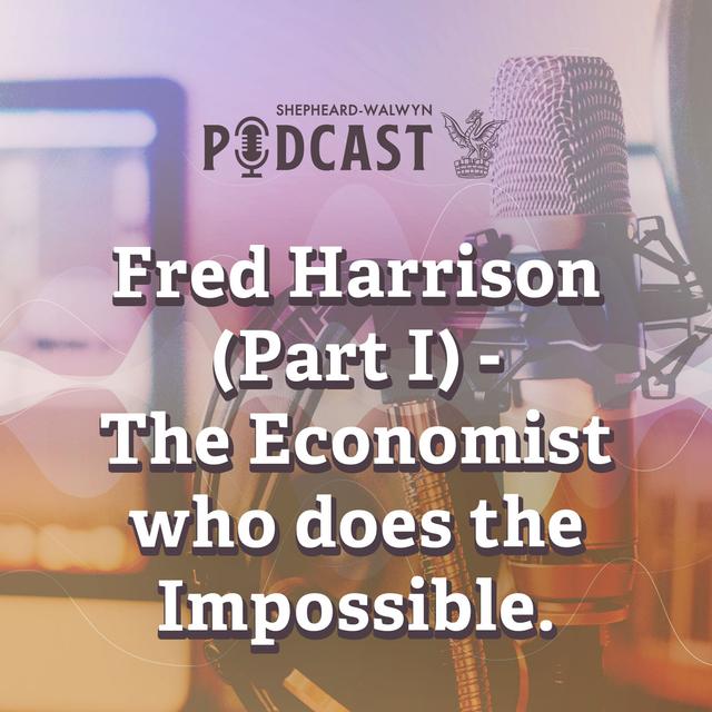 Fred Harrison, Part 1: The economist who does the impossible - podcast episode cover
