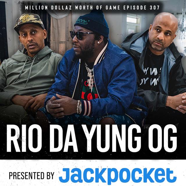RIO DA YUNG OG: MILLION DOLLAZ WORTH OF GAME EPISODE 307 - podcast episode cover