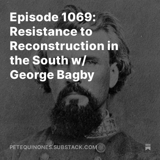 Episode 1069: Resistance to Reconstruction in the South w/ George Bagby - podcast episode cover