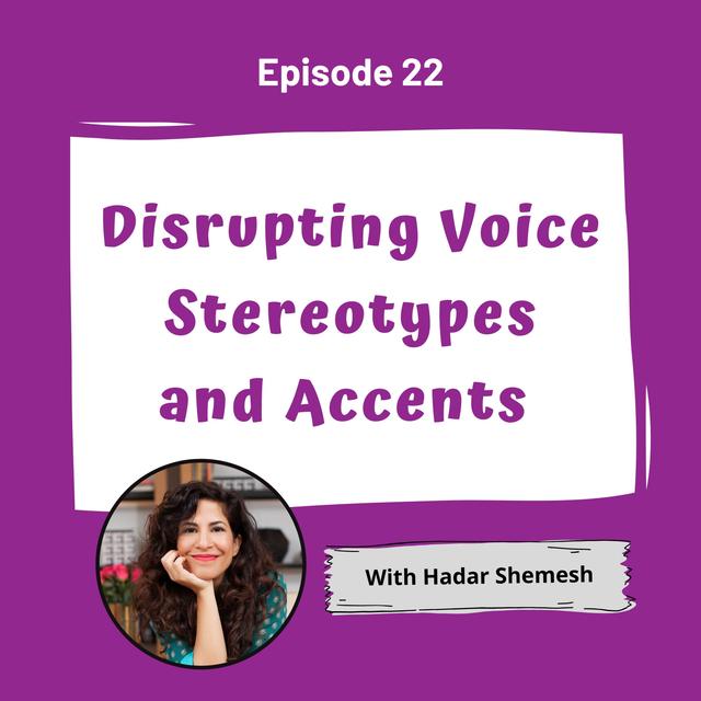 Disrupting Voice Stereotypes and Accents with Hadar Shemesh - Episode 22 - podcast episode cover