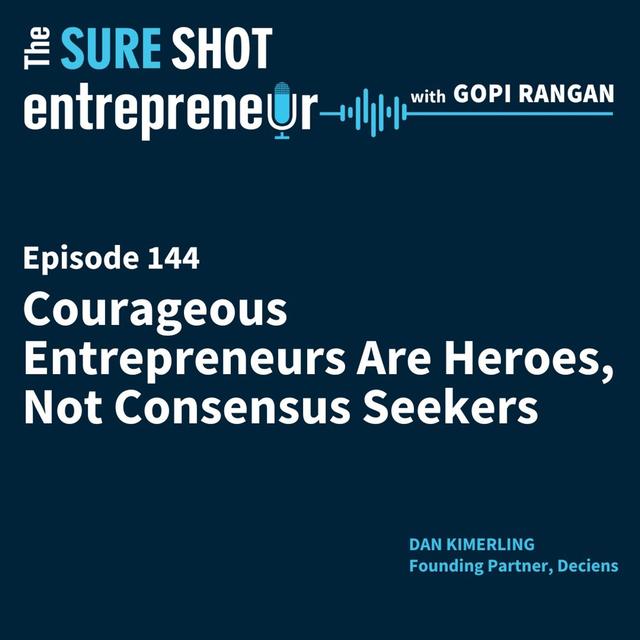 Courageous Entrepreneurs Are Heroes, Not Consensus Seekers - podcast episode cover