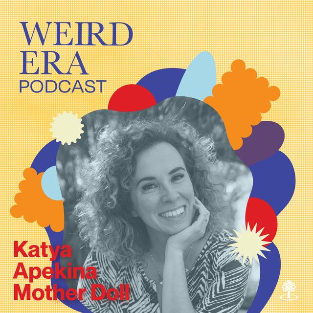 Episode 74: Weird Era feat. Katya Apekina - podcast episode cover