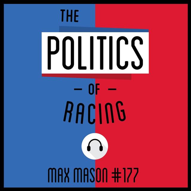 177: The Politics of Racing - Max Mason - podcast episode cover
