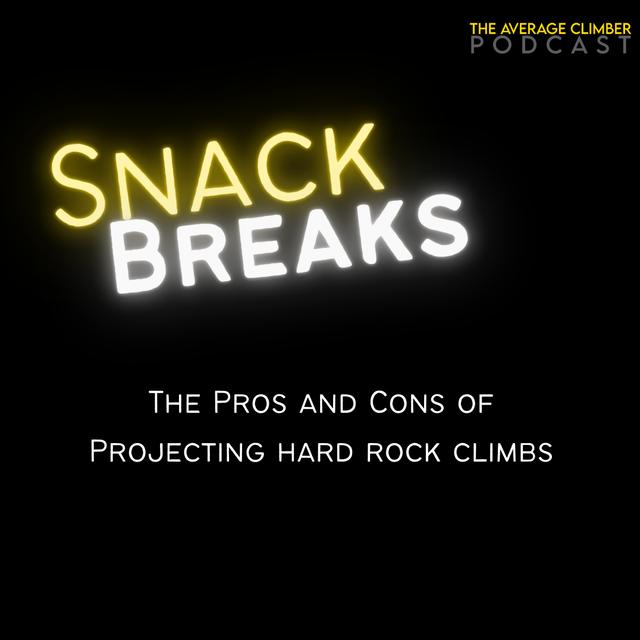 SNACK BREAK: The pros and cons of projecting hard rock climbs - podcast episode cover