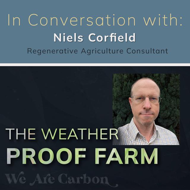The Weather Proof Farm - In Conversation with Niels Corfield [Soil Health & Regen Ag Trainer] - podcast episode cover