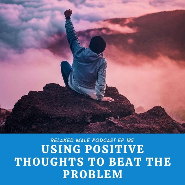 Using Positive Thoughts To Beat The Problem - podcast episode cover