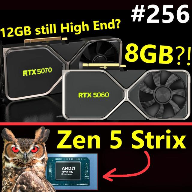 256. RTX 5060 8GB, RTX 5070 12GB, MSI backs Nvidia, AMD Zen 5 Strix, Intel Baseline - podcast episode cover