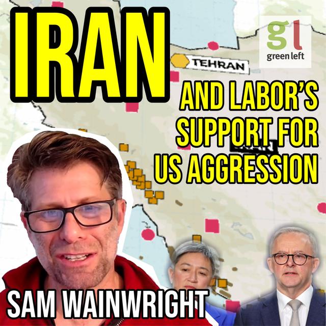 End Labor's support for US military aggression | Green Left Show #60 - podcast episode cover
