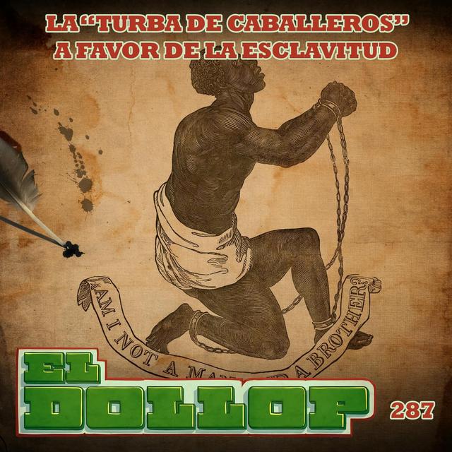 E287: La "Turba de Caballeros" a Favor de la Esclavitud - podcast episode cover