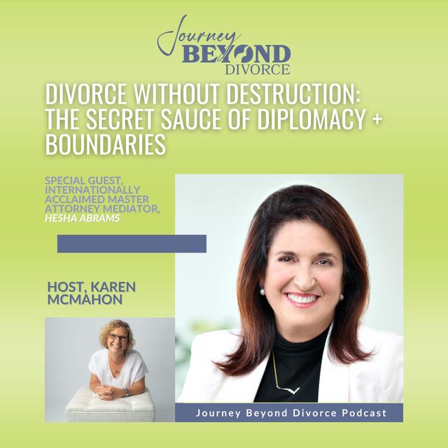 Divorce Without Destruction: The Secret Sauce of Diplomacy + Boundaries with Acclaimed Master Attorney Mediator, Hesha Abrams, Esq. - podcast episode cover