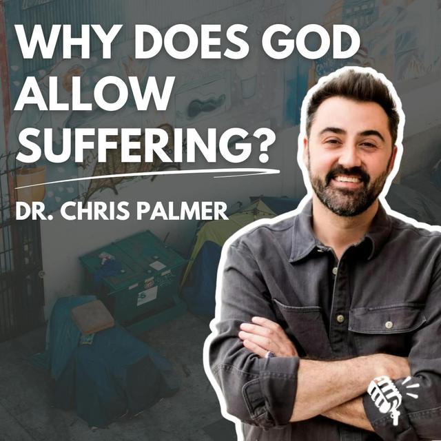 If God Is Good, Why Does He Allow Suffering? Dr. Chris Palmer - podcast episode cover