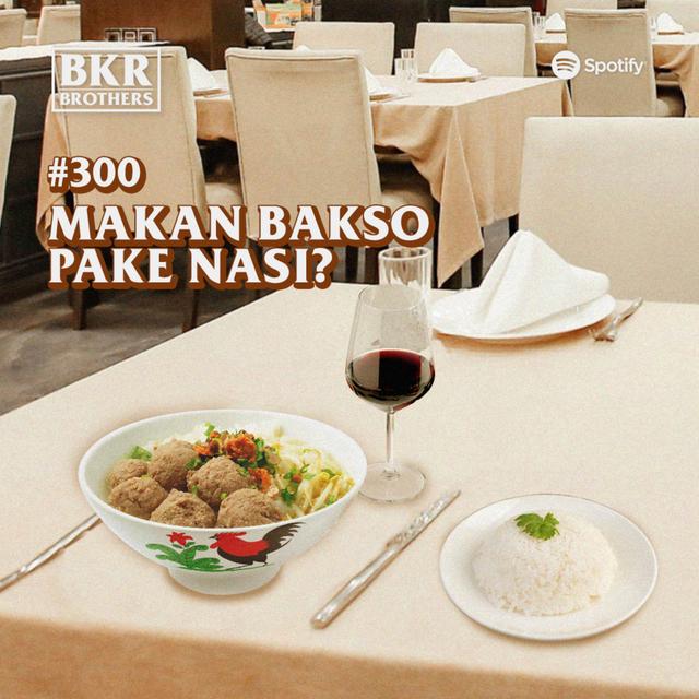 #300 Makan Bakso Pake Nasi? - podcast episode cover