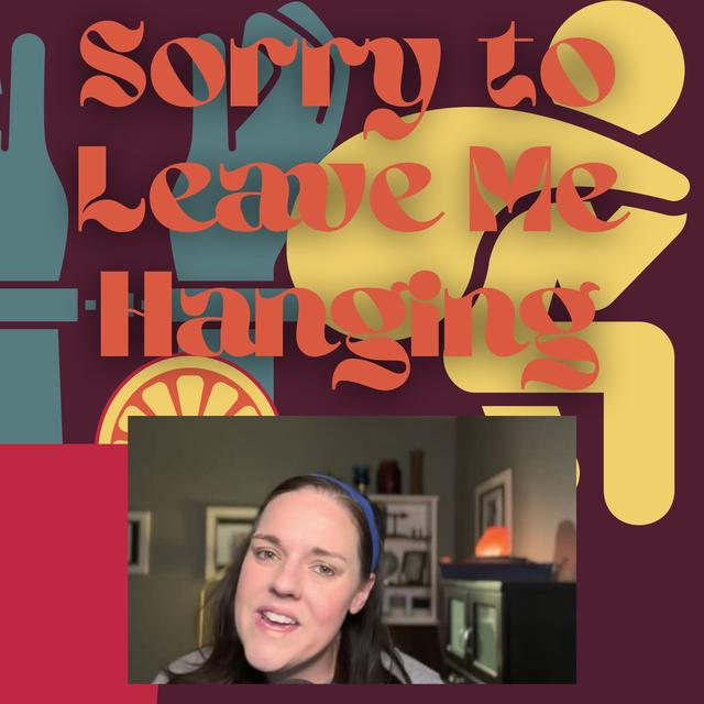 Sorry to Leave Me Hanging - podcast episode cover