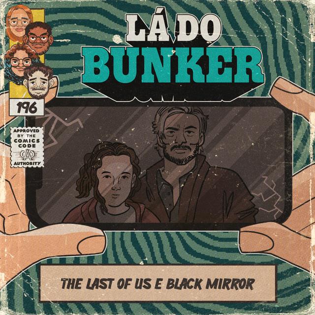 Lá do Bunker 196 - The Last of Us e Black Mirror - podcast episode cover