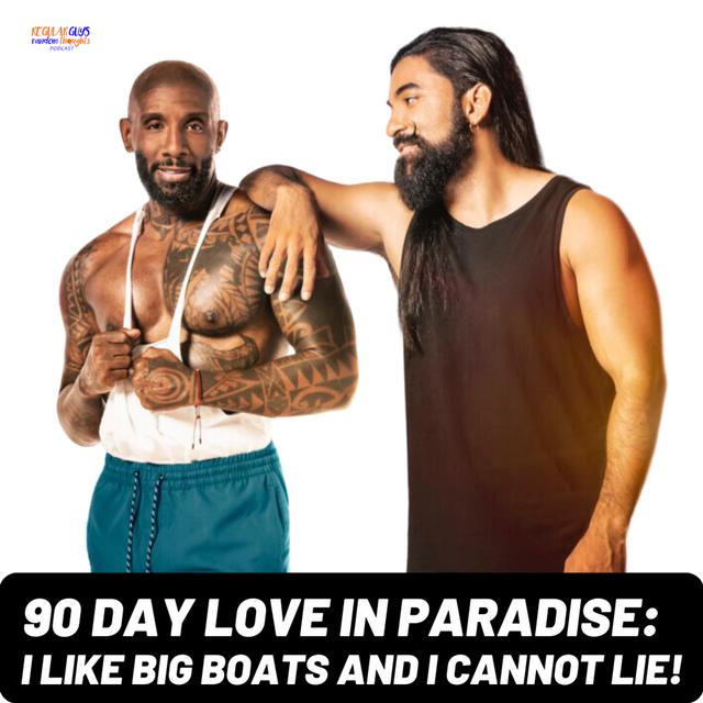 S3: 90 Day: Love In Paradise Recap Season 3 Ep. 1 : I Like Big Boats & I Cannot Lie! - podcast episode cover