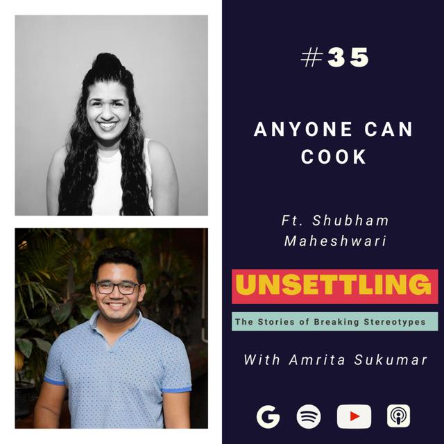 Ep-35: Anyone Can Cook ft. Shubham Maheshwari founder of Being Chef on UNSETTLING by Amrita Sukumar - podcast episode cover