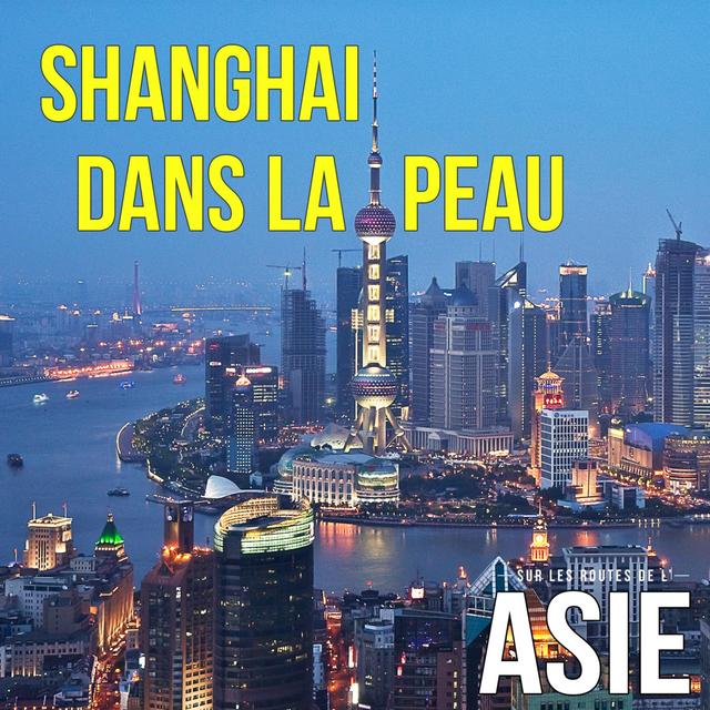 #18 – Shanghai dans la peau (Chine) - podcast episode cover