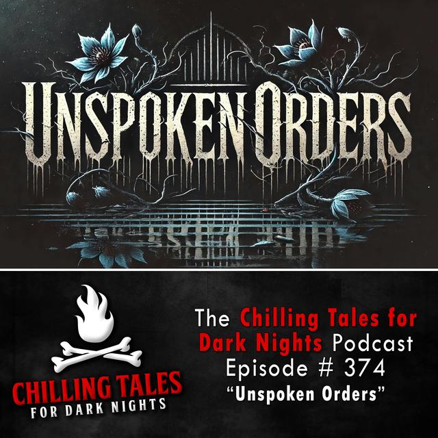 374: Unspoken Orders - Chilling Tales for Dark Nights - podcast episode cover