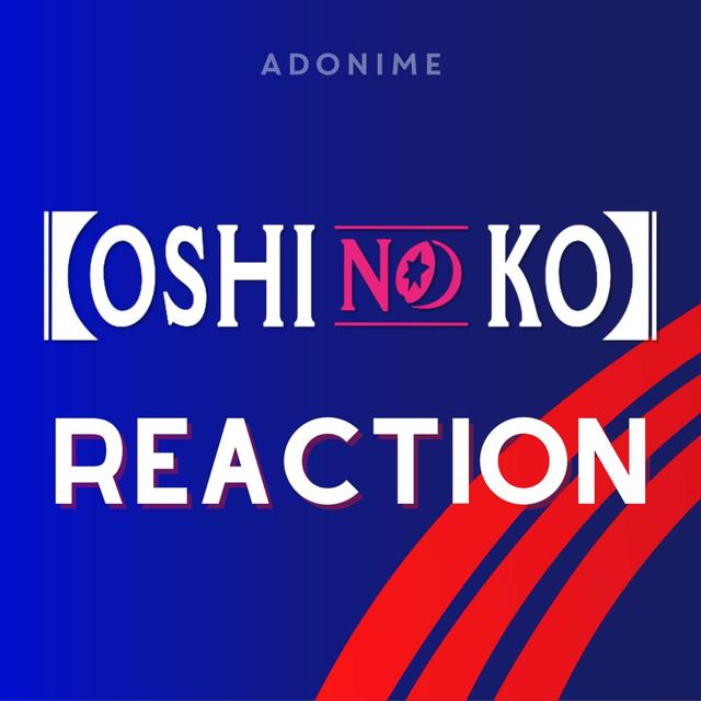 Reaction: Oshi No Ko - podcast episode cover