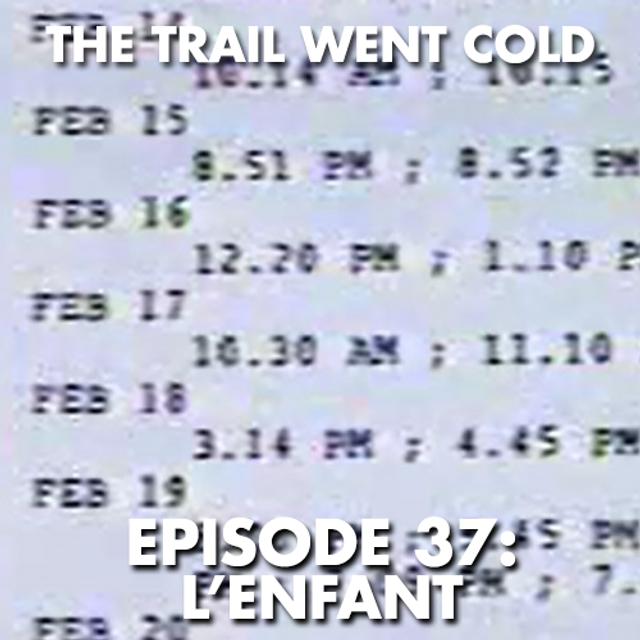 The Trail Went Cold - Episode 37 - L’Enfant - podcast episode cover