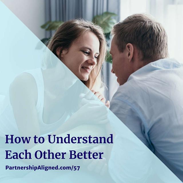 Ep 57 - How to Understand Each Other Better - podcast episode cover