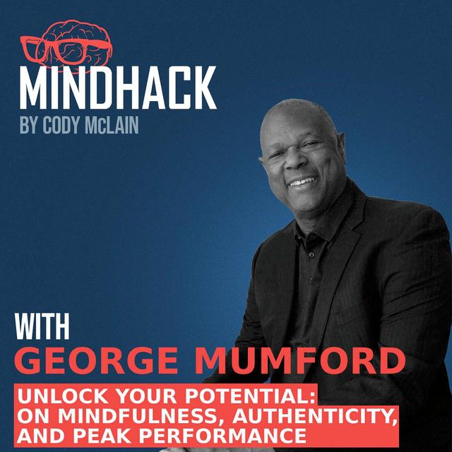 #074 George Mumford: Unlock Your Potential George Mumford on Mindfulness, Authenticity, and Peak Performance - podcast episode cover