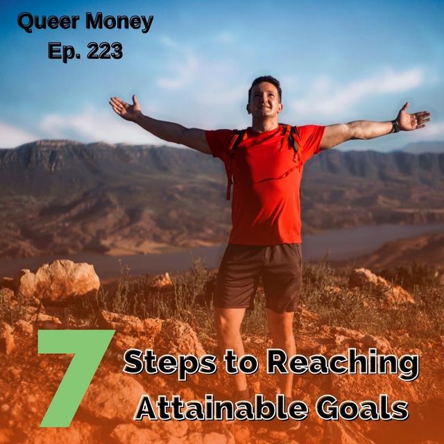 7 Steps for Setting Attainable Goals - Queer Money Ep. 223 - podcast episode cover