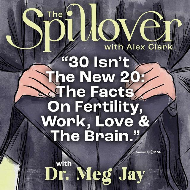 “30 Isn’t The New 20: The Facts On Fertility, Work, Love & The Brain.” - With Dr. Meg Jay - podcast episode cover