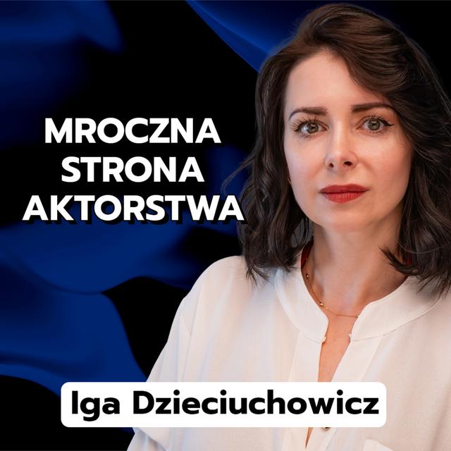 Iga Dzieciuchowicz. Patologie w teatrze: mobbing, przemoc seksualna, fuksówki - podcast episode cover