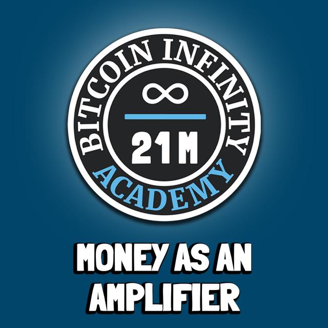 Money as an Amplifier | Sovereignty Through Mathematics Chapter 9 | Bitcoin Infinity Academy #10 - podcast episode cover