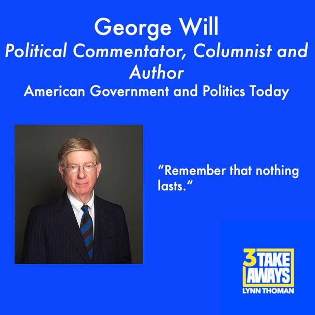 Political Commentator George Will: Insights on American Government Today, and Where the Democratic and Republican Parties Have Both Gone Wrong (#87) - podcast episode cover