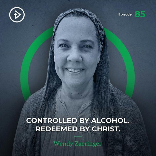 #85 Controlled by Alcohol. Redeemed by Christ. - Wendy Zaeringer - podcast episode cover