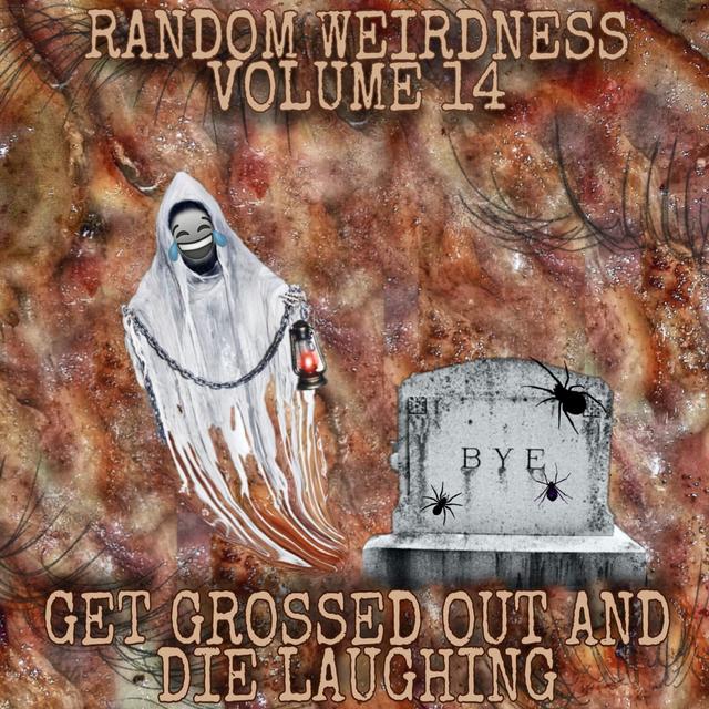 Random Weirdness 14: Get Grossed Out and Die Laughing - podcast episode cover