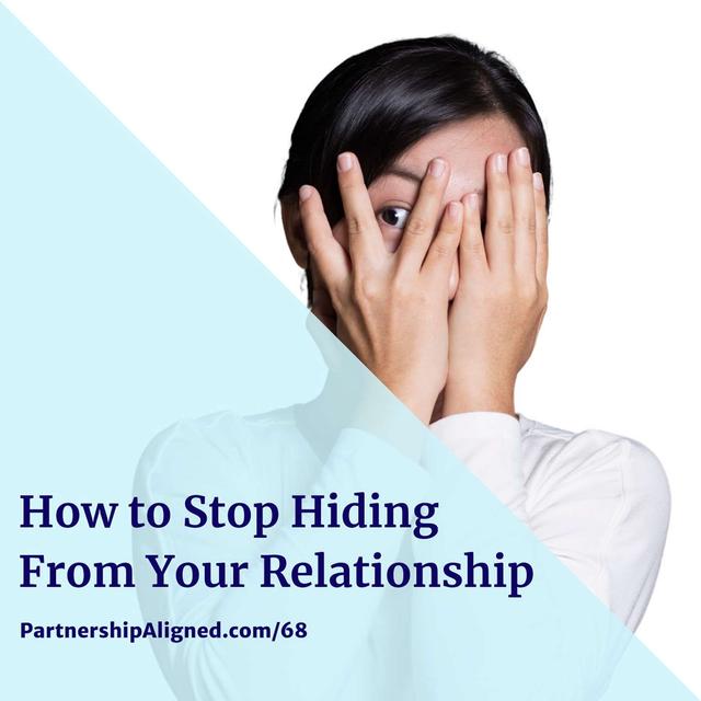 Ep 68 - How to Stop Hiding From Your Relationship - podcast episode cover