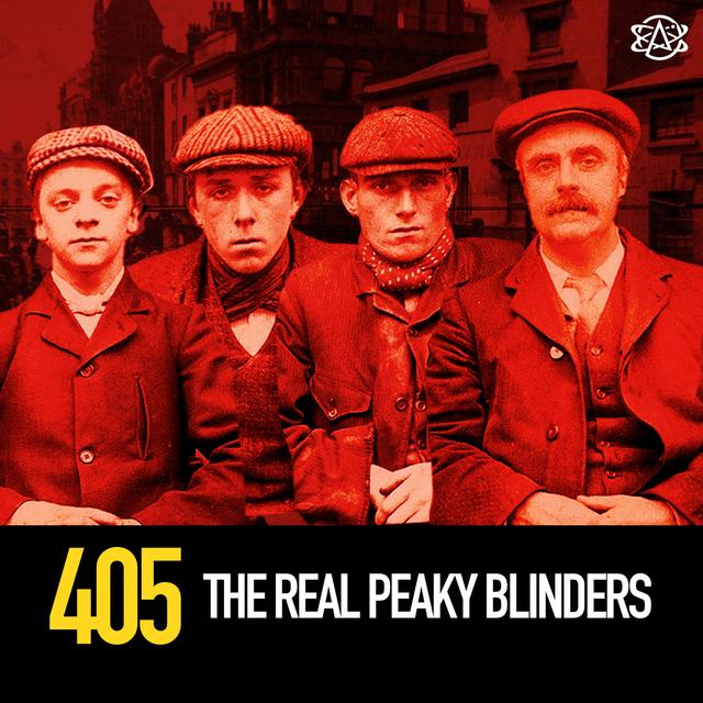 405 - The Real Peaky Blinders - podcast episode cover