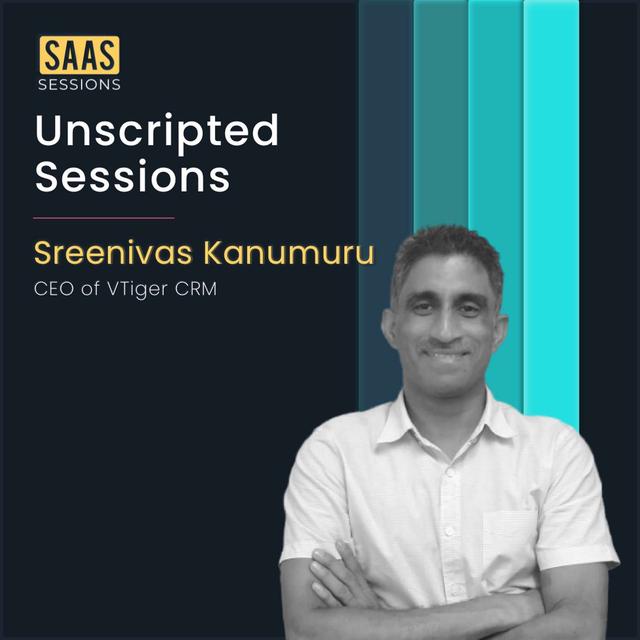 S1E19 - Unscripted Sessions ft. Sreenivas Kanumuru, CEO of VTiger CRM - podcast episode cover