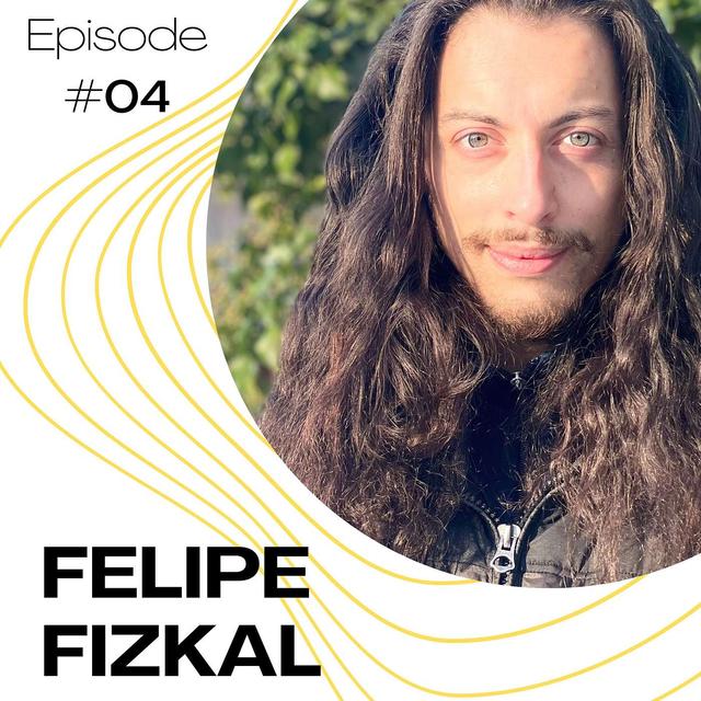 #04 - Felipe Fizkal 🎉 - podcast episode cover
