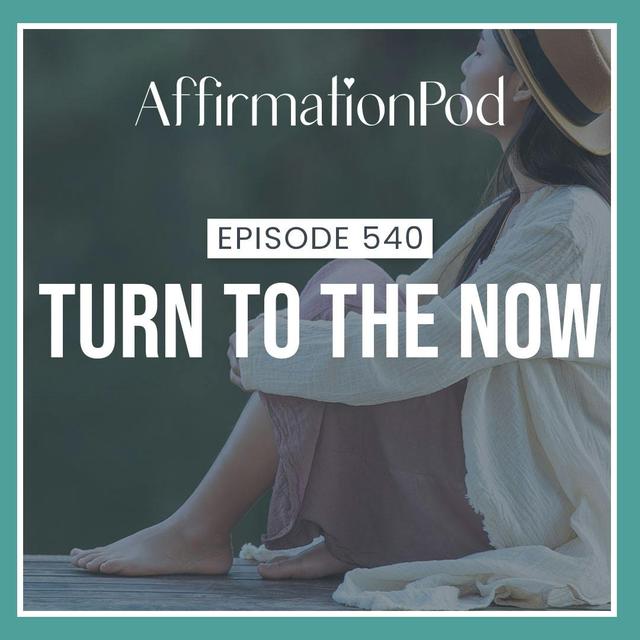 540  I Turn Now to Now - podcast episode cover