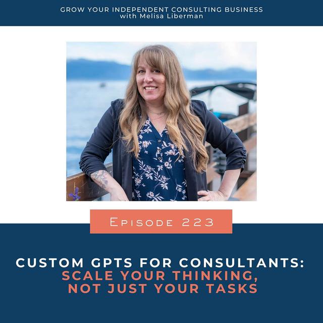 223. Custom GPTs for Consultants: Scale Your Thinking, Not Just Your Tasks - podcast episode cover