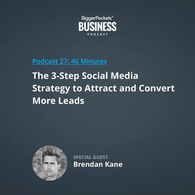 27: The 3-Step Social Media Strategy to Attract and Convert More Leads with Brendan Kane - podcast episode cover