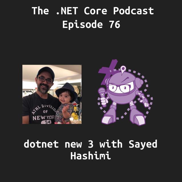 dotnet new3 with Sayed Hashimi - podcast episode cover