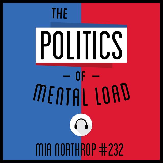 232: The Politics of the Mental Load - Mia Northrop - podcast episode cover