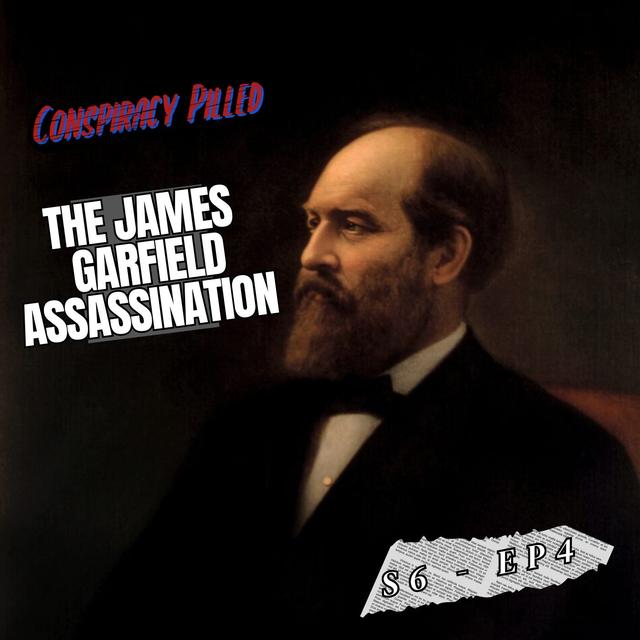 The Assassination of James Garfield - Conspiracy Pilled Archive (S6-Ep4) - podcast episode cover