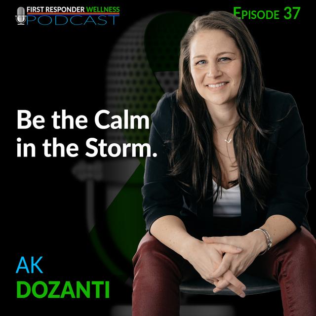 37 - Be the Calm in the Storm with AK Dozanti - podcast episode cover