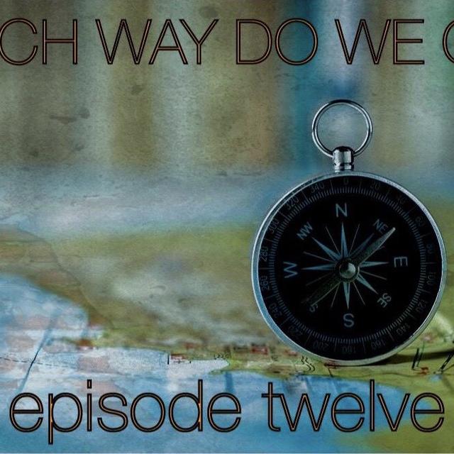EP 12 - Which Way Do We Go? - podcast episode cover