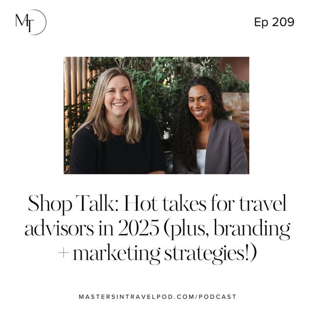 Ep 209 Shop Talk: Hot takes for travel advisors in 2025 (plus, branding + marketing strategies!) - podcast episode cover