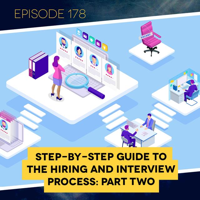 Ep. 178: Step-by-Step Guide to the Hiring and Interview Process: Part Two - podcast episode cover