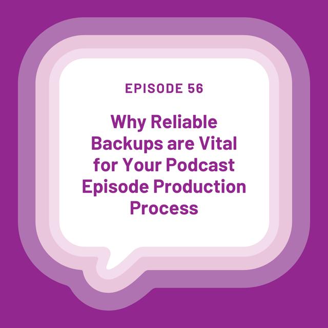 Why Reliable Backups are Vital for Your Podcast Episode Production Process - EP 56 - podcast episode cover