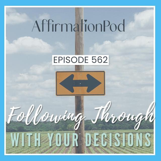 562 Following Through With Your Decisions - podcast episode cover